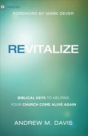 Revitalize : biblical keys to helping your church come alive again cover image