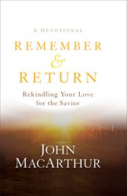 Remember and return : rekindling your love for the savior-a devotional cover image