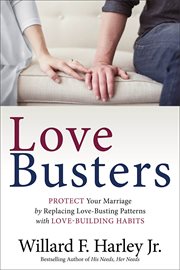 Love busters : protecting your marriage from habits that destroy romantic love cover image
