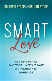 SMART love : how improving your emotional intelligence will transform your marriage cover image