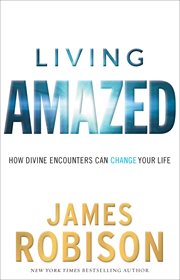 Living amazed : how divine encounters can change your life cover image
