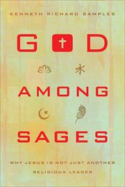 God among sages : why Jesus is not just another religious leader cover image