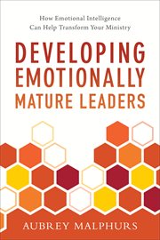 Developing emotionally mature leaders : how emotional intelligence can help transform your ministry cover image