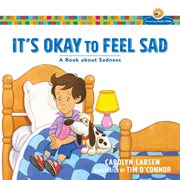 It's okay to feel sad : a book about sadness cover image
