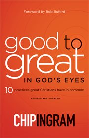 Good to great in God's eyes : 10 practices great Christians have in common cover image