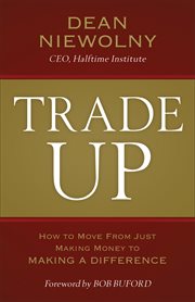 Trade up : how to move from just making money to making a difference cover image