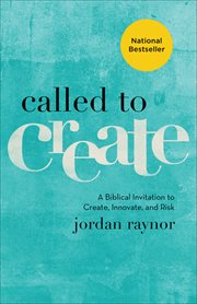 Called to create : a biblical invitation to create, innovate, and risk cover image