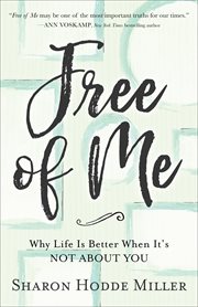 Free of me : why life is better when it's not about you cover image