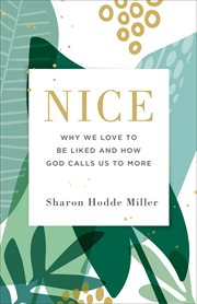 Nice : why we love to be liked and how God calls us to more cover image