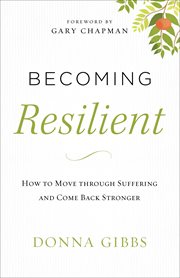 Becoming resilient how to move through suffering and come back stronger cover image
