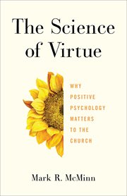 The science of virtue : why positive psychology matters to the church cover image