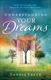 Understanding your dreams : how to unlock the meaning of god's messages cover image