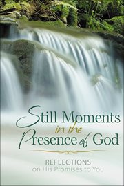 Still moments in the presence of god : reflections on his promises to you cover image