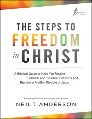 The steps to freedom in christ : a step-by-step guide to help you cover image