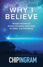 Why i believe : straight answers to honest questions about god, the bible, and christianity cover image