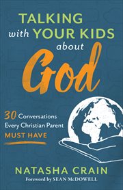 Talking with your kids about God : 30 conversations every christian parent must have cover image
