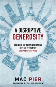 A disruptive generosity : stories of transforming cities through strategic giving cover image