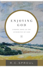 Enjoying god : finding hope in the attributes of god cover image