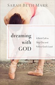 Dreaming with God : A Bold Call to Step Out and Follow God's Lead cover image