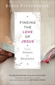 Finding the love of jesus from genesis to revelation cover image