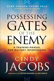 Possessing the gates of the enemy. A Training Manual for Militant Intercession cover image
