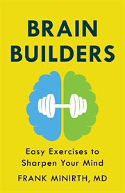 Brain Builders : Easy Exercises to Sharpen Your Mind cover image