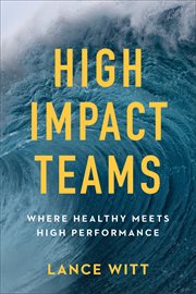 High-impact teams : where healthy meets high performance cover image