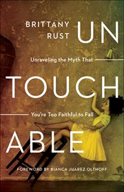 Untouchable : Unraveling the Myth That You're Too Faithful to Fall cover image