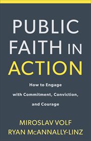 Public faith in action : how to engage with commitment, conviction, and courage cover image