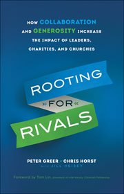 Rooting for rivals. How Collaboration and Generosity Increase the Impact of Leaders, Charities, and Churches cover image