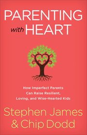 Parenting with Heart : How Imperfect Parents Can Raise Resilient, Loving, and Wise-Hearted Kids cover image