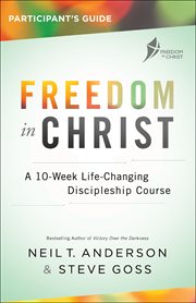 Freedom in christ participant's guide : a 10-week life-changing discipleship course cover image