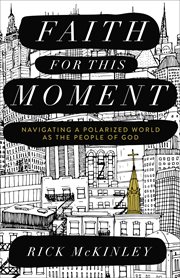 Faith for This Moment : Navigating a Polarized World As the People of God cover image