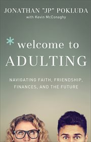 Welcome to Adulting : Navigating Faith, Friendship, Finances, and the Future cover image