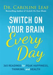 Switch on Your Brain Every Day : 365 Devotions for Peak Happiness, Thinking, and Health cover image
