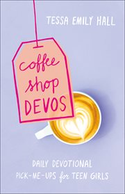 Coffee shop devos. Daily Devotional Pick-Me-Ups for Teen Girls cover image