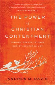 The power of Christian contentment : finding deeper, richer Christ-centered joy cover image