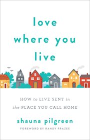 Love where you live : how to live sent in the place you call home cover image