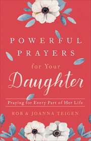 Powerful prayers for your daughter. Praying for Every Part of Her Life cover image