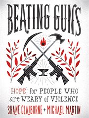 Beating guns : hope for people who are weary of violence cover image