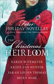 The Christmas Heirloom : Four Holiday Novellas of Love Through the Generations cover image