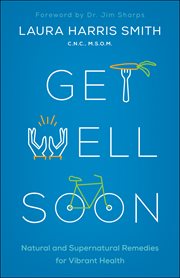 Get well soon : natural and supernatural remedies for vibrant health cover image