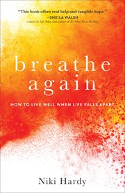 Breathe again : how to live well when life falls apart cover image