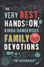 The very best, hands-on, kinda dangerous family devotions. 52 Activities Your Kids Will Never Forget cover image