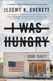 I was hungry : cultivating common ground to end an American crisis cover image