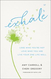 Exhale : lose who you're not, love who you are, live your one life well cover image