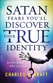 Satan fears you'll discover your true identity : do you know who you are? cover image