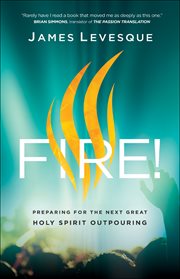 Fire! : preparing for the next great Holy Spirit outpouring cover image