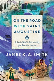 On the road with saint augustine : a real-world spirituality for restless hearts cover image