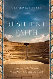 Resilient faith : how the early Christian "third way" changed the world cover image